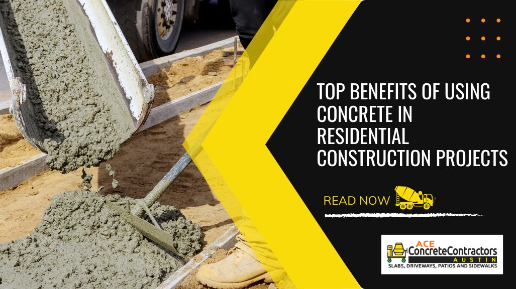 Top Benefits of Using Concrete in Residential Construction Projects