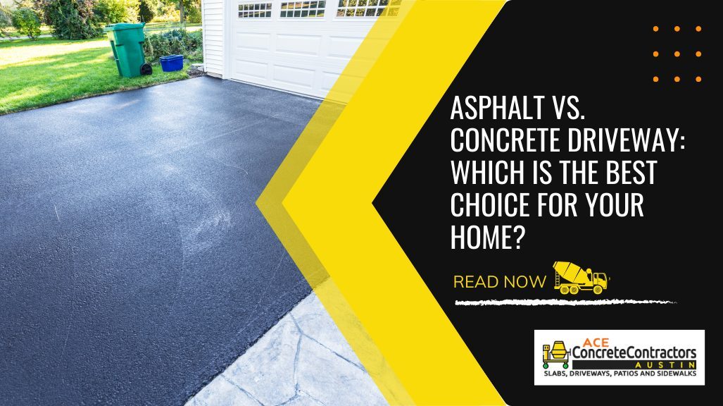 Asphalt vs. Concrete Driveway: Which is the Best Choice for Your Home?